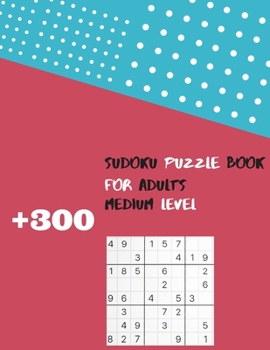 Paperback +300 Sudoku puzzle book for adults, medium level: Sudoku Book With Only One Level of Difficulty with solutions. Relax and solve Book