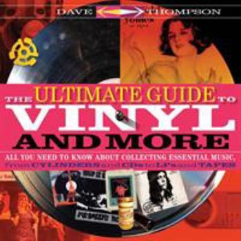 Paperback The Ultimate Guide to Vinyl and More: All You Need to Know about Collecting Essential Music from Cylinders and CDs to Lps and Tapes Book