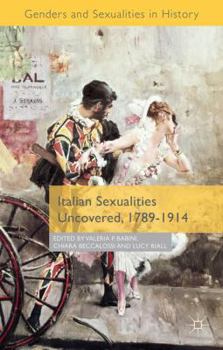 Hardcover Italian Sexualities Uncovered, 1789-1914 Book