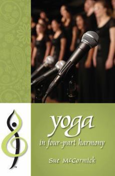Hardcover Yoga in Four-Part Harmony: Better Barbershop Through Yoga Book