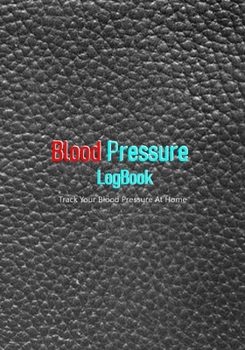 Paperback Blood Pressure Logbook: Journal to Record Systolic (Upper Number) & Diastolic (Lower Number) - Measuring and Monitor Blood Pressure At Home - Book