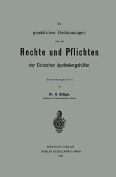 Paperback Die Gesetzlichen Bestimmungen Über Die Rechte Und Pflichten Der Deutschen Apothekergehülfen [German] Book