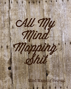 All My Mind Mapping Shit, Mind Mapping Journal: Organize Your Ideas & Thoughts Notebook Book