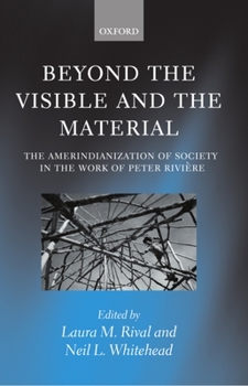Paperback Beyond the Visible and the Material: The Amerindianization of Society in the Work of Peter Rivière Book