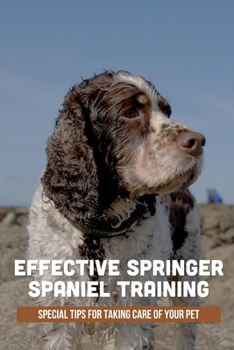 Paperback Effective Springer Spaniel Training: Special Tips For Taking Care Of Your Pet: English Springer Spaniel Training Book