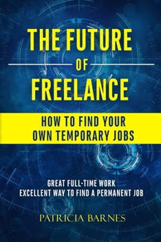 Paperback The Future of Freelance: How to Find Your Own Temporary Jobs Book