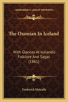 Paperback The Oxonian In Iceland: With Glances At Icelandic Folklore And Sagas (1861) Book