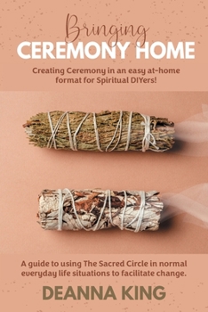 Paperback Bringing Ceremony Home: Creating Ceremony in an Easy at-Home Format for Spiritual DIYers! Book