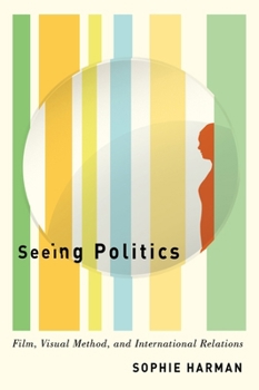 Paperback Seeing Politics: Film, Visual Method, and International Relations Book