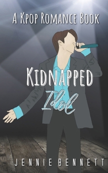 Kidnapped Idol: A Kpop Romance Book - Book  of the Kpop Romance