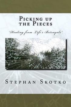 Paperback Picking up the Pieces: "Healing from life's betrayals" Transitioning from being a victim to survivor Book