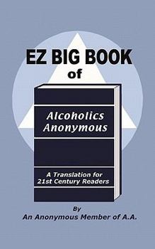 Paperback EZ Big Book of Alcoholics Anonymous: A Translation for 21st Century Readers Book