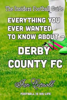 Paperback Everything You Ever Wanted to Know About - Derby County FC Book