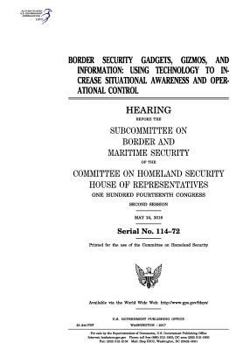 Border security gadgets, gizmos, and information : using technology to increase situational awareness and operational control