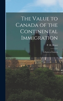 The Value to Canada of the Continental Immigrant: A Series of Articles