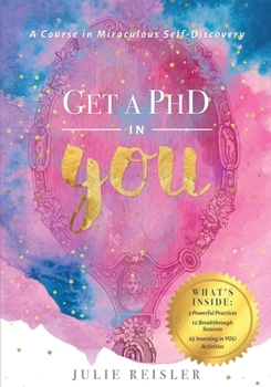 Paperback Get a PhD in YOU: A Course In Miraculous Self-Discovery Book