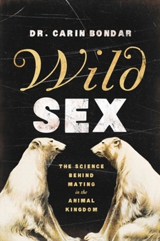 The Nature of Sex: The Ins and Outs of Mating in the Animal Kingdom