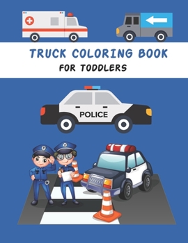 Paperback Truck Coloring Book For Toddlers: kids Coloring Book with Monster Trucks, Fire Trucks, Dump Trucks, construction Trucks, and More For toddlers Ages 2- Book