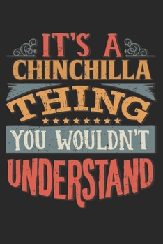 It's A Chinchilla Thing You Wouldn't Understand: Gift For Chinchilla Lover 6x9 Planner Journal