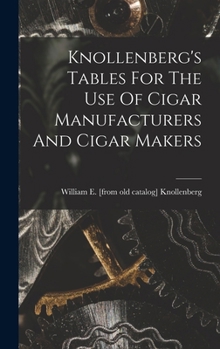 Hardcover Knollenberg's Tables For The Use Of Cigar Manufacturers And Cigar Makers Book