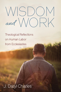Paperback Wisdom and Work: Theological Reflections on Human Labor from Ecclesiastes Book