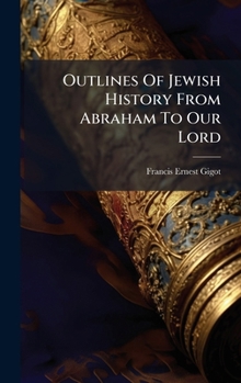 Hardcover Outlines Of Jewish History From Abraham To Our Lord Book