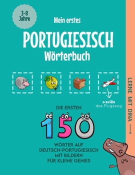 Mein erstes Portugiesisch Wörterbuch: Die ersten 150 Wörter auf Deutsch-Portugiesisch mit Bildern für kleine Genies (Lerne mit Dina) (German Edition)