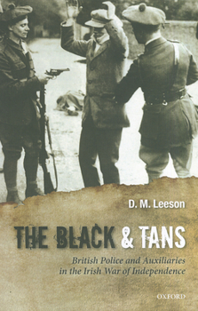 The Black and Tans: British Police and Auxiliaries in the Irish War of Independence, 1920-1921