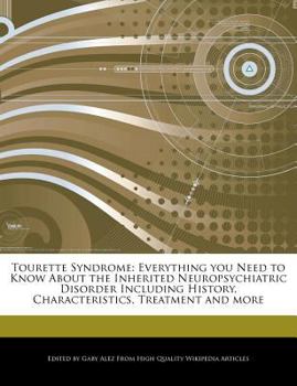 Tourette Syndrome : Everything you Need to Know about the Inherited Neuropsychiatric Disorder Including History, Characteristics, Treatment and More