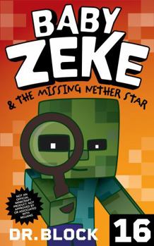 Baby Zeke & The Missing Nether Star: An Unofficial Mystery Book for Minecrafters (Life and Times of Baby Zeke) - Book #16 of the Life and Times of Baby Zeke
