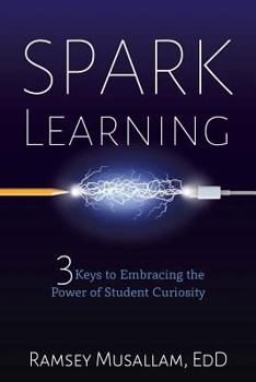 Paperback Spark Learning: 3 Keys to Embracing the Power of Student Curiosity Book