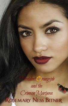 President Orangejob and the Crimson Mariposa - Book #3 of the Rosemary's Butterflies