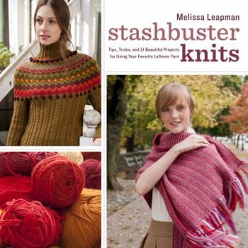 Paperback Stashbuster Knits: Tips, Tricks, and 21 Beautiful Projects for Using Your Favorite Leftover Yarn Book