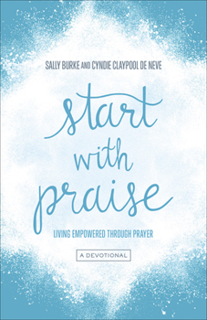 Paperback Start with Praise: Living Empowered Through Prayer Book