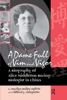 A Dame Full of Vim and Vigor: A Biography of Alice Middleton Boring: Biologist in China - Book  of the Women in Science