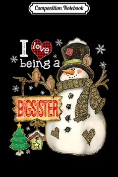 Paperback Composition Notebook: I Love Being A Bigsister Snowman Funny Family Christmas Gift Journal/Notebook Blank Lined Ruled 6x9 100 Pages Book