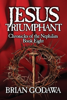 Jesus Triumphant: Young Adult Edition - Book #8 of the Chronicles of the Nephilim Young Adult Editions