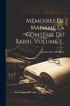 Paperback Mémoires De Madame La Comtesse Du Barri, Volume 1... [French] Book