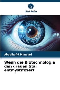 Wenn die Biotechnologie den grauen Star entmystifiziert (German Edition)