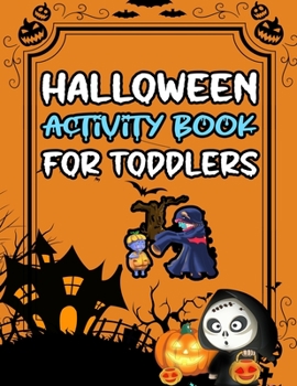 Halloween Activity Book for Toddlers: Witches, Ghosts, Pumpkins, Haunted Houses, and More Halloween Coloring Activity page For Kids BEST GIFT IDEA FOR HALLOWEEN