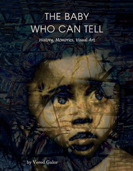 Hardcover The Baby Who Can Tell: History, Memories, Visual Art Volume 1 Book