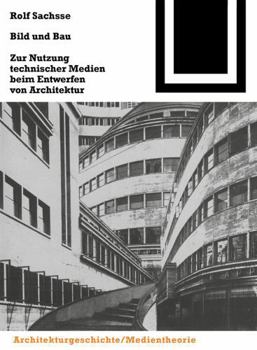 Paperback Bild Und Bau: Zur Nutzung Technischer Medien Beim Entwerfen Von Architektur [German] Book