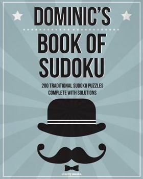 Paperback Dominic's Book Of Sudoku: 200 traditional sudoku puzzles in easy, medium & hard Book