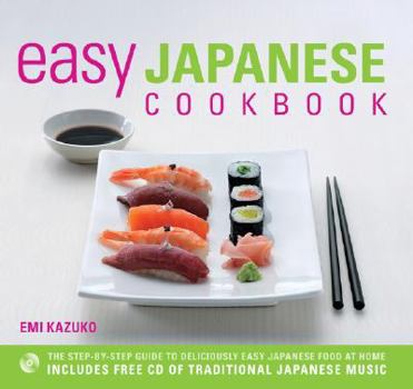Hardcover Easy Japanese Cookbook: The Step-By-Step Guide to Deliciously Easy Japanese Food at Home [With CD of Traditional Japanese Music] Book