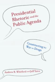 Hardcover Presidential Rhetoric and the Public Agenda: Constructing the War on Drugs Book