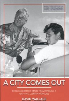 Hardcover A City Comes Out: The Gay and Lesbian History of Palm Springs Book