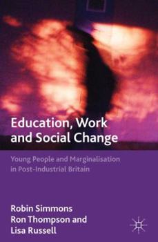 Paperback Education, Work and Social Change: Young People and Marginalization in Post-Industrial Britain Book