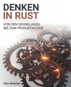 Paperback Denken in Rust: Von den Grundlagen bis zum Produktivcode [German] Book