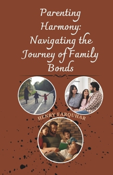 Paperback Parenting Harmony: Navigating the Journey of Family Bonds: Strategies for Cultivating Connection, Embracing Challenges, and Building Last Book