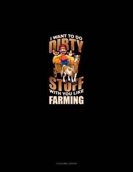 Paperback I Want To Do Dirty Stuff With You Like Farming: 3 Column Ledger Book